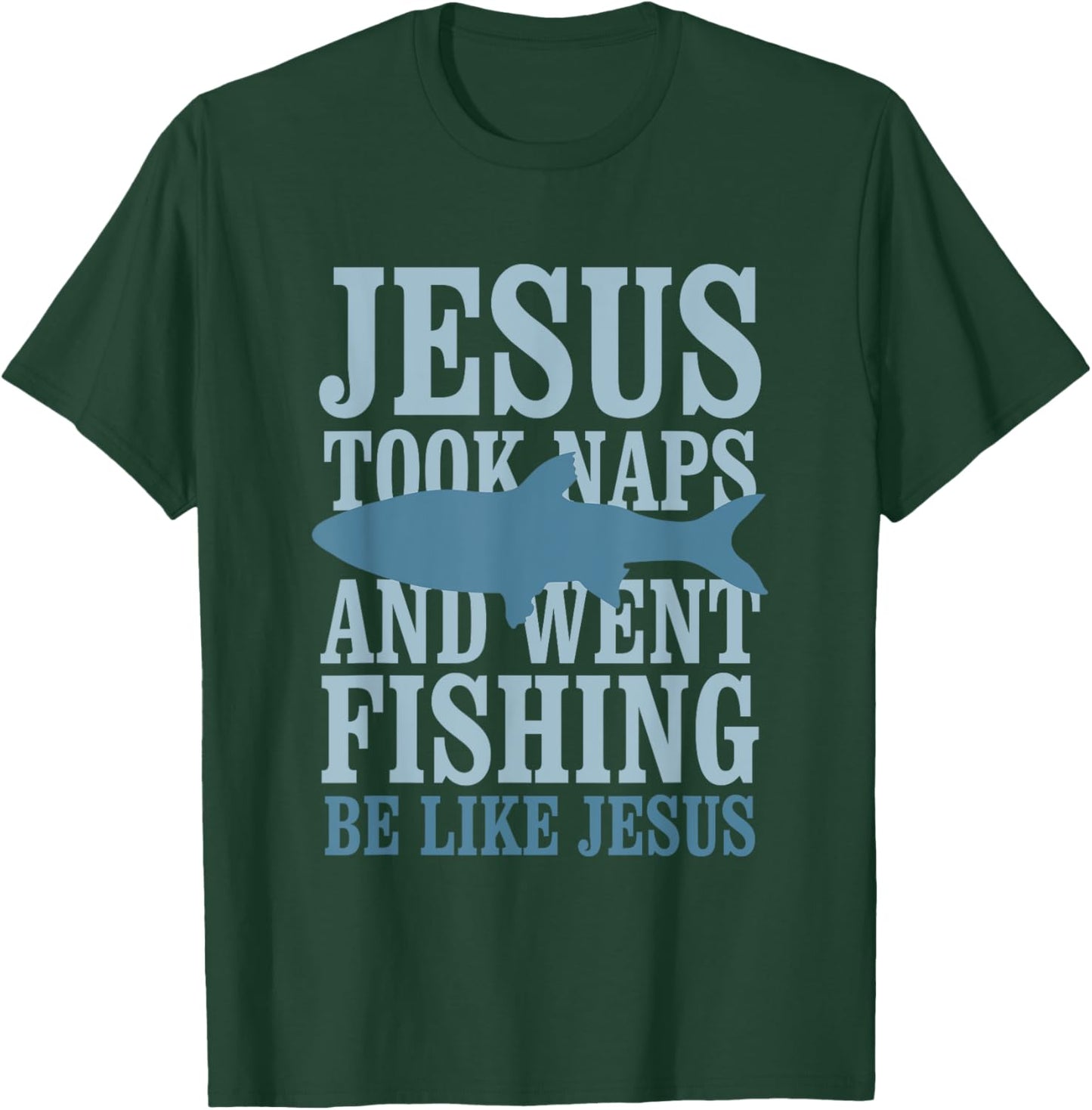 Je-sus Took Naps And Went Fishing Be Like Je-sus T-Shirt - T-Shirt | Forest