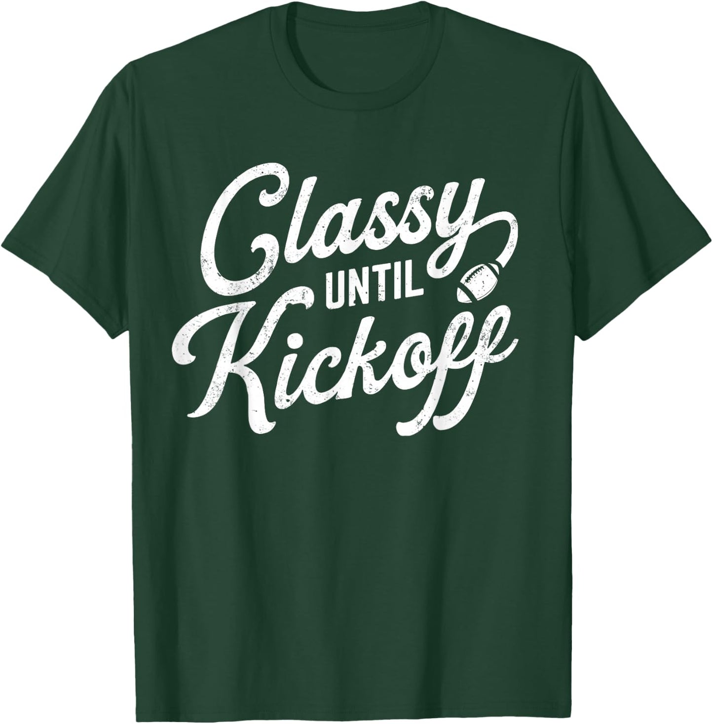 Classy Until Kickoff T-Shirt - T-Shirt | Forest