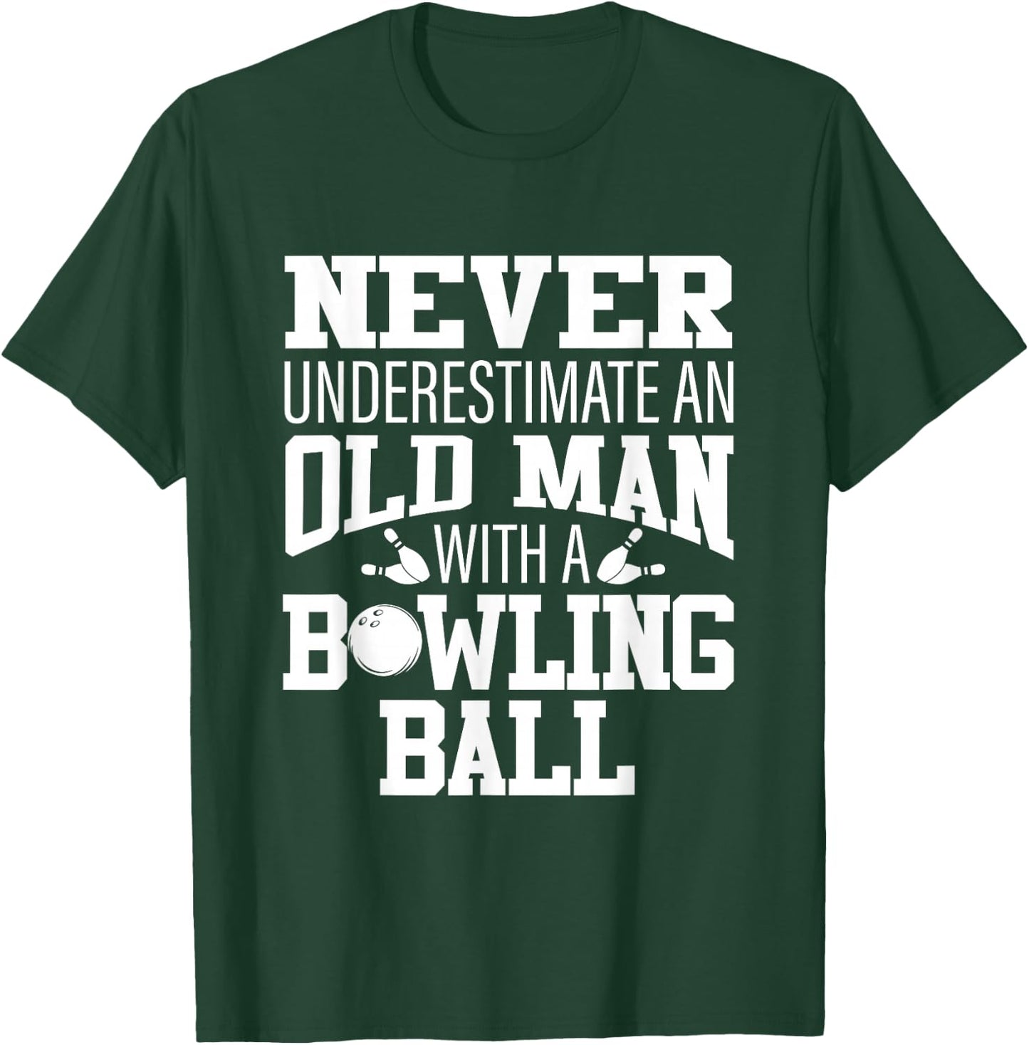 Never Underestimate An Old Man With A Bowling Ball T-Shirt - T-Shirt | Forest