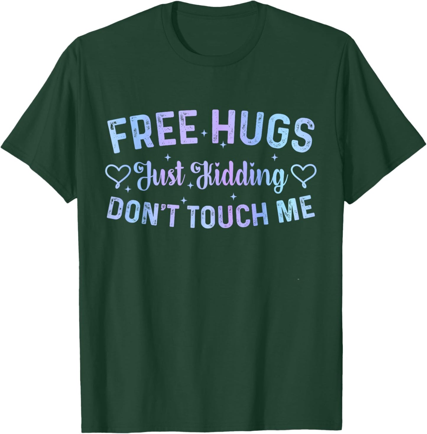 Funny Hugs Quote Meme Free Hugs Just Kidding Don't Touch Me T-Shirt - T-Shirt | Forest