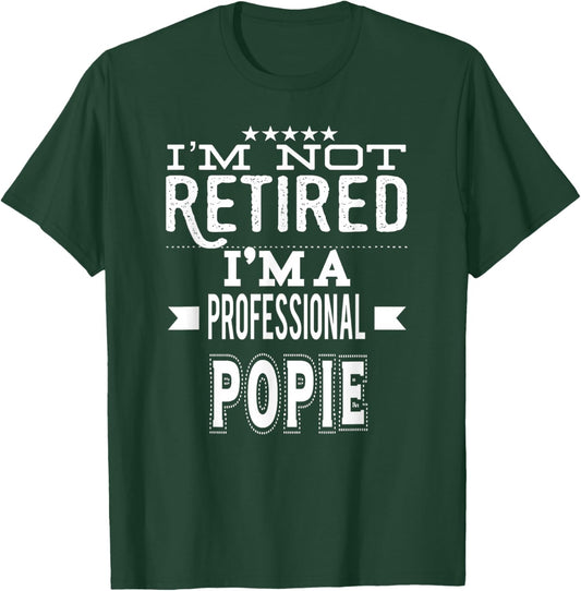 I'm Not Retired I'm A Professional Popie Special Grandpa T-Shirt - T-Shirt | Forest
