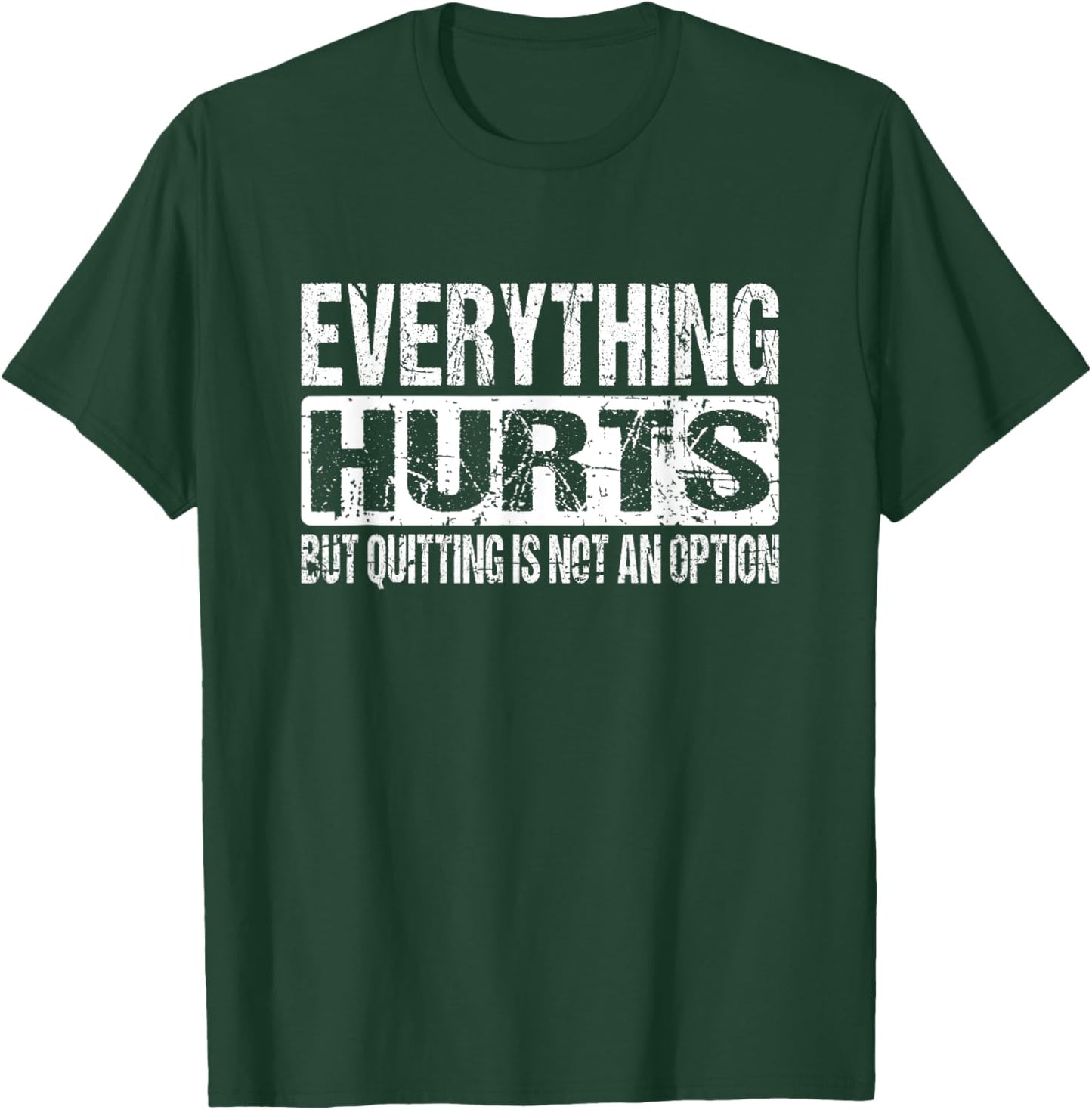 Everything Hurts But Quitting Is Not An Option Workout Joke T-Shirt - T-Shirt | Forest