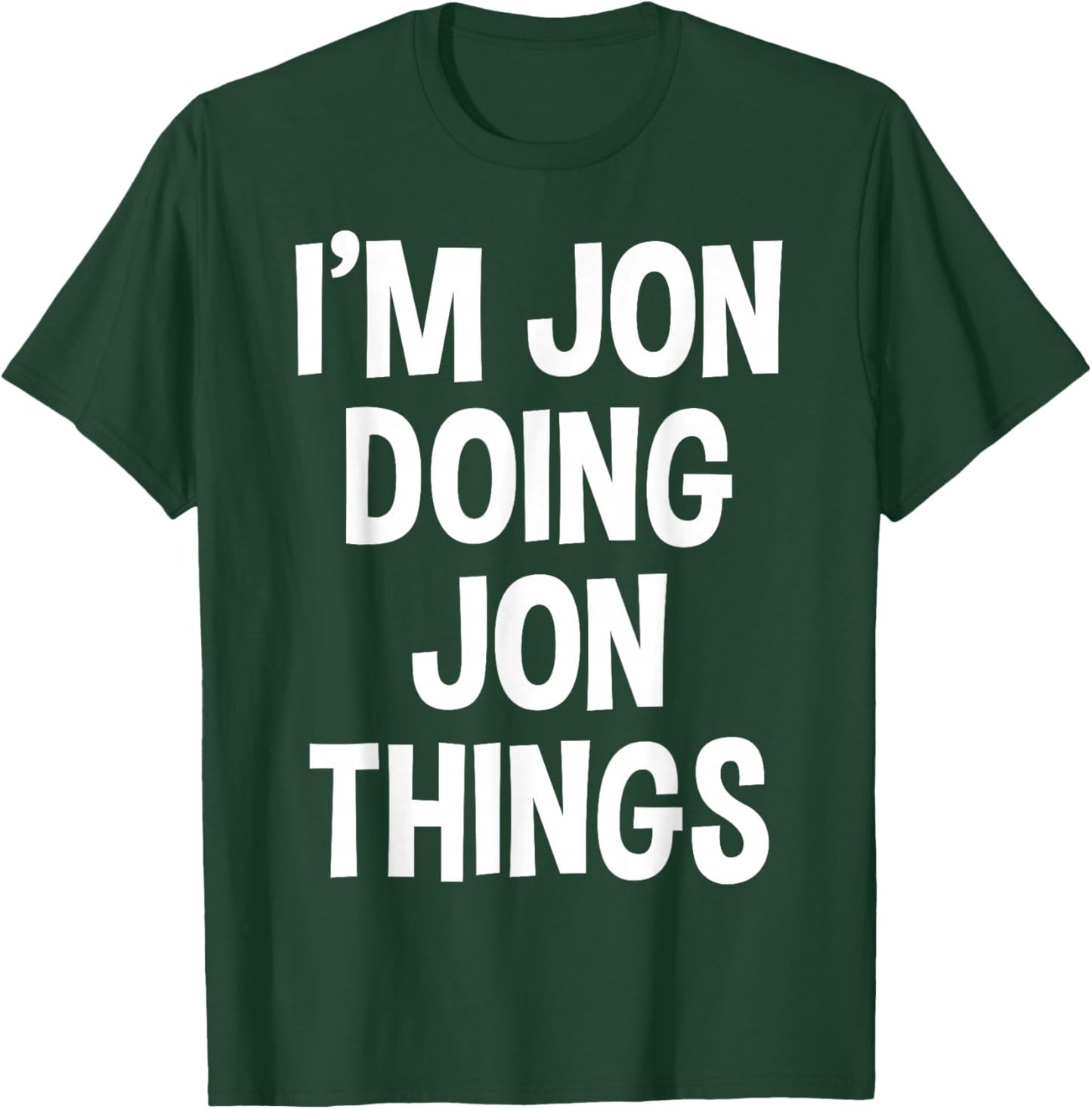 Jon Name Funny Joke Lover Birthday Designs I'm Jon Doing Jon Things Funny Saying T-Shirt - T-Shirt | Forest
