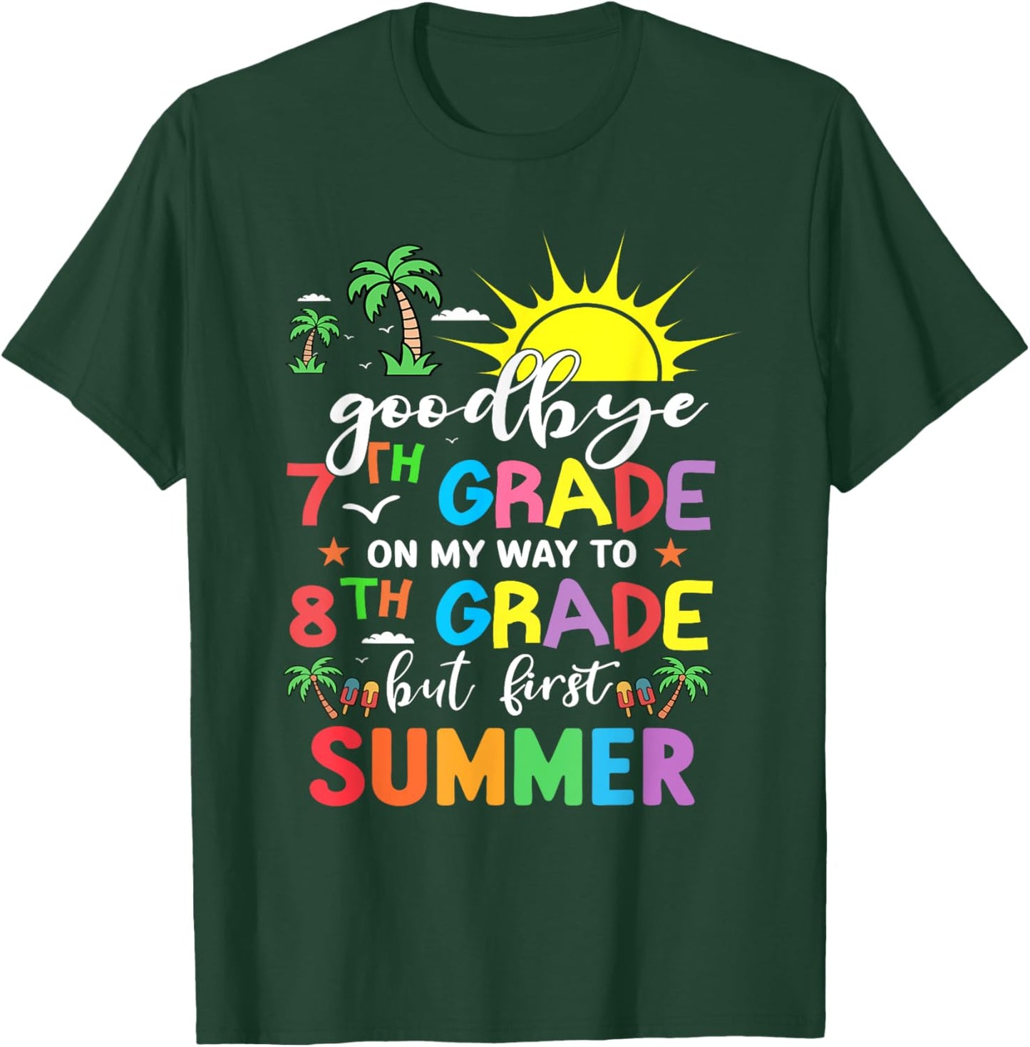 GoodBye 7th Grade On My Way To 8th Grade But First Summer T-Shirt - T-Shirt | Forest