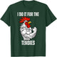 I Do It For The Tendies Funny Chicken Tenders Nugget gym fit T-Shirt - T-Shirt | Forest