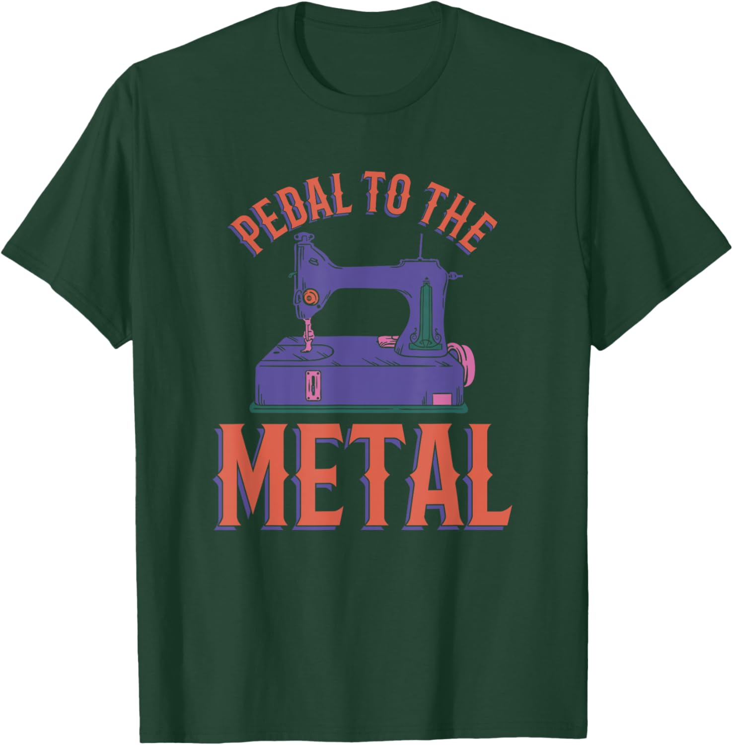 Pedal To The Metal Sewing Machine Quilter T-Shirt - T-Shirt | Forest