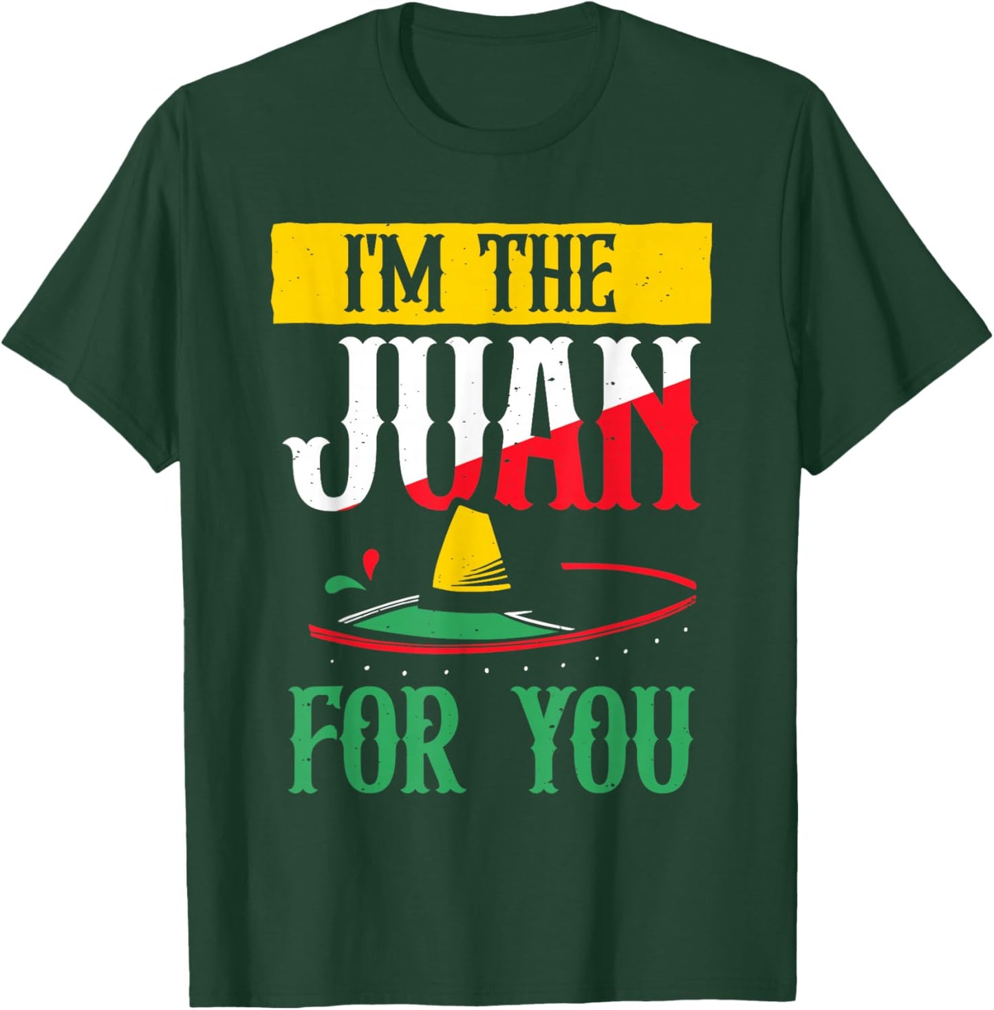 I'm The Juan For You Lover Country Mexico Mexican Proud T-Shirt - T-Shirt | Forest