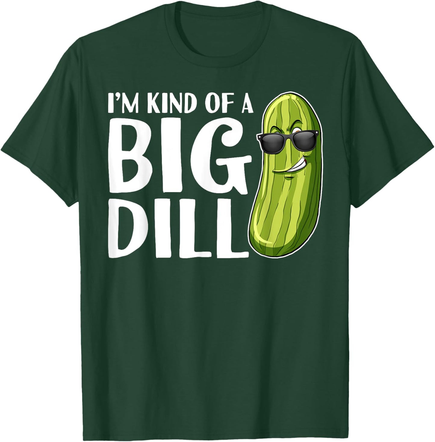 I'm Kind of A Big Dill Funny Pickle T-Shirt - T-Shirt | Forest