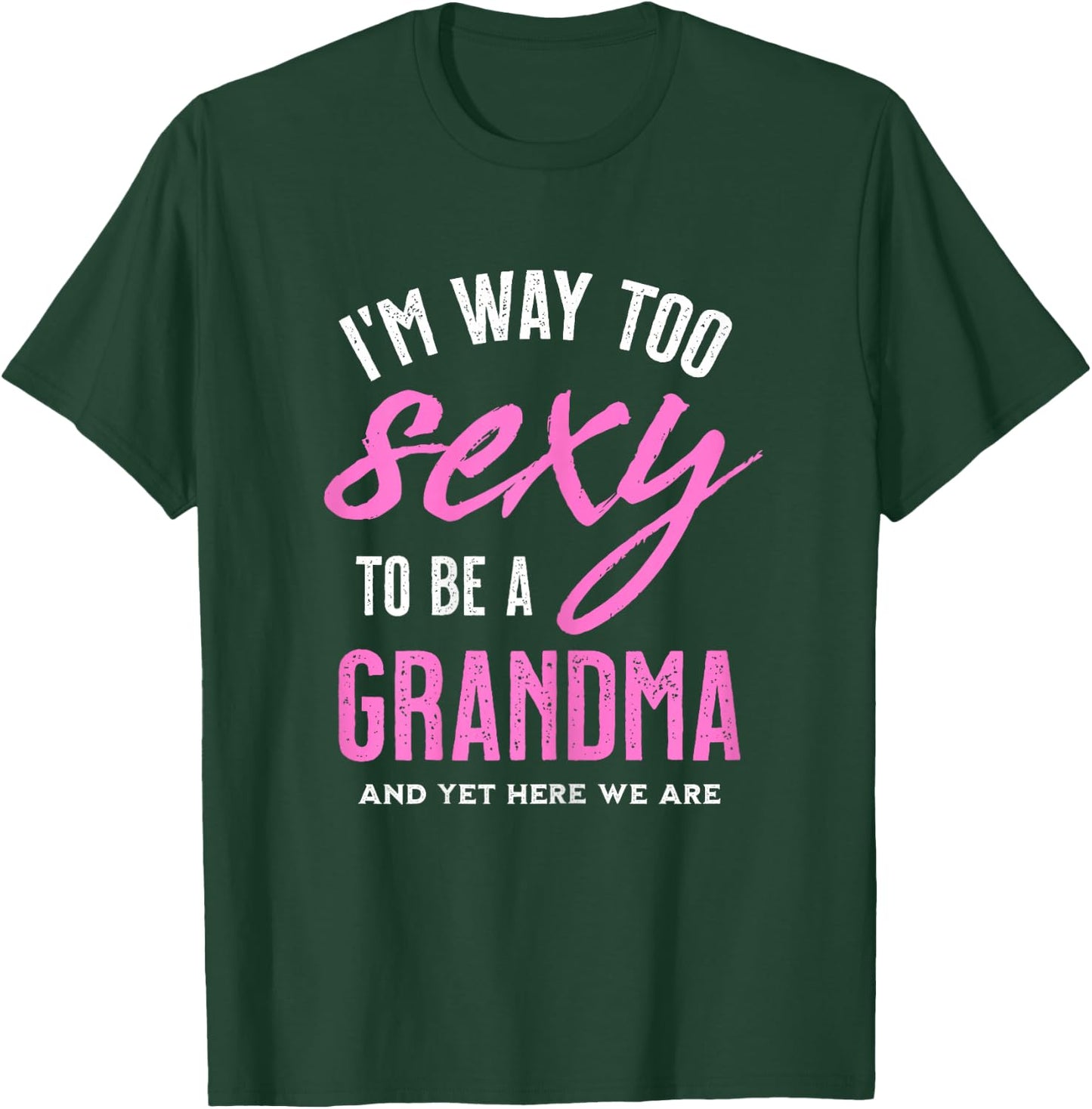 Too Sexy To Be A Grandma - Funny Gift Grandmother T-Shirt - T-Shirt | Forest