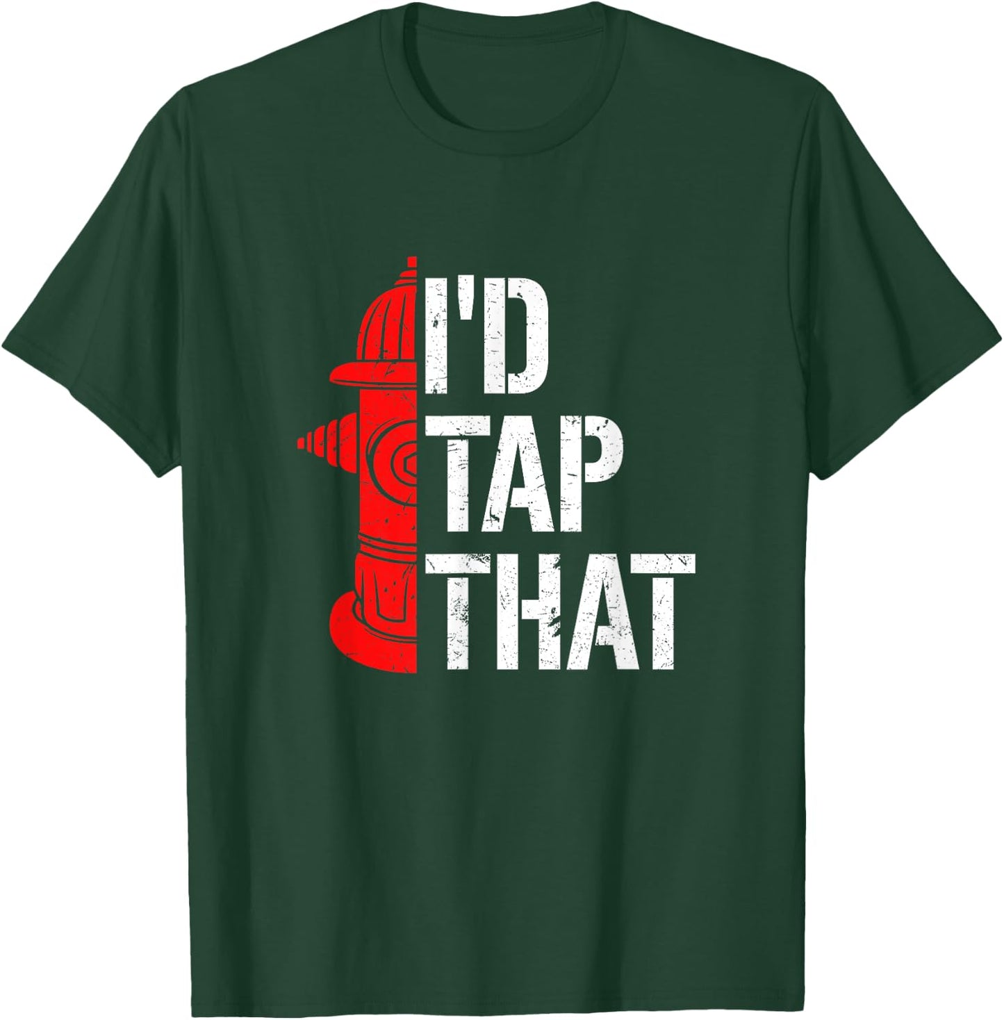 I'd Tap That Fire Hydrant Funny Firefighter Adult Humour T-Shirt - T-Shirt | Forest