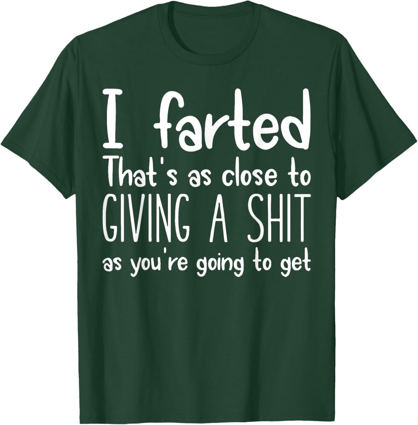 I Farted That's As Close To Giving A Shit As You're Going To T-Shirt - T-Shirt | Forest