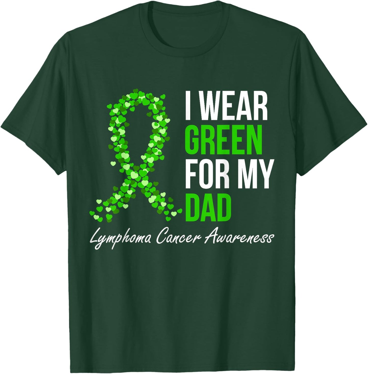 Lymphoma Cancer Ribbon I Wear Green For My Dad Support Squad T-Shirt - T-Shirt | Forest