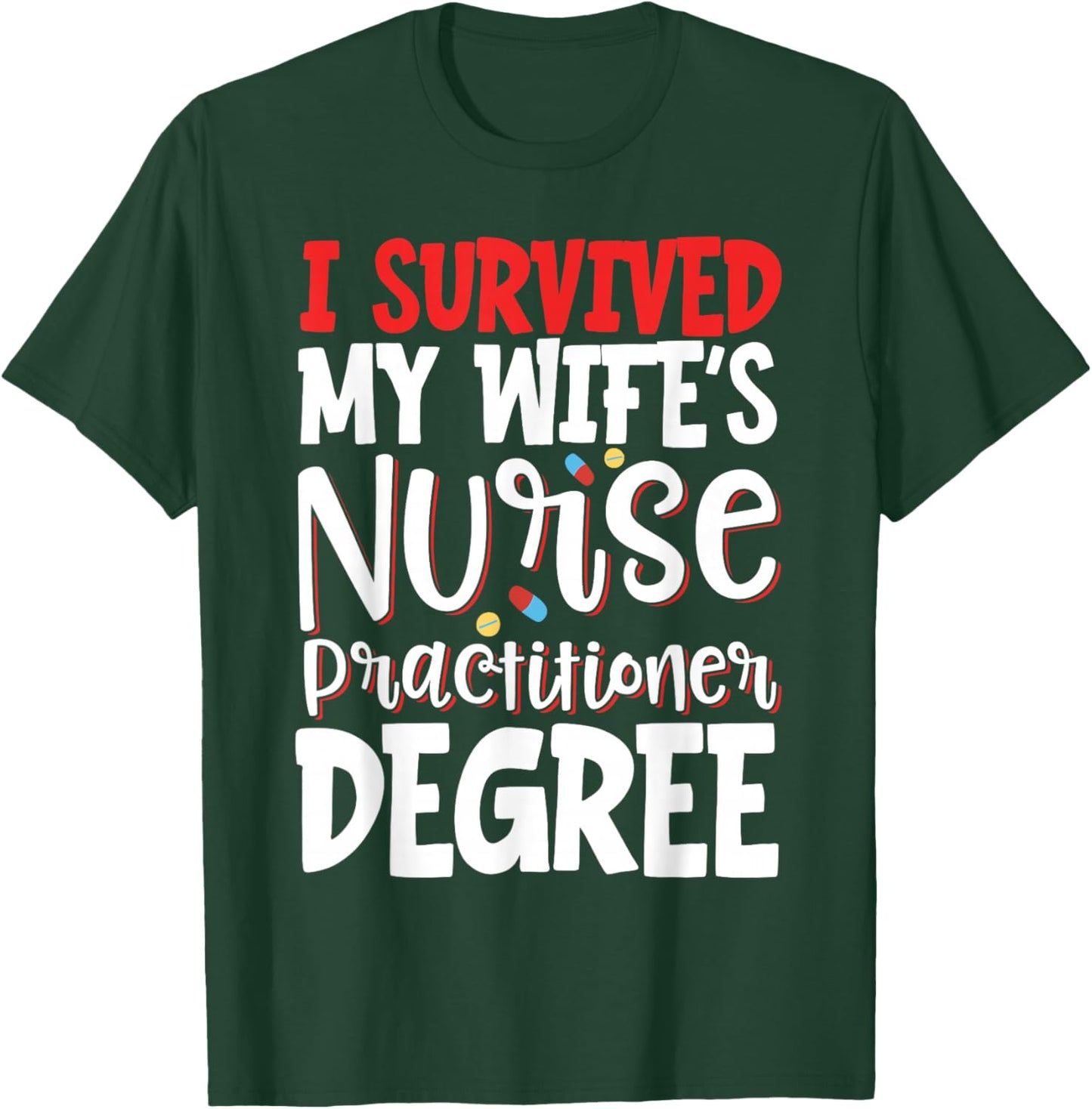 I Survived My Wife's Nurse Practitioner Degree T-Shirt - T-Shirt | Forest