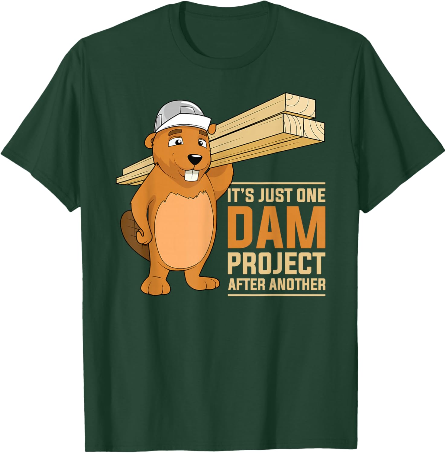It's Just one Dam Project After Another Dam Project Beaver T-Shirt - T-Shirt | Forest