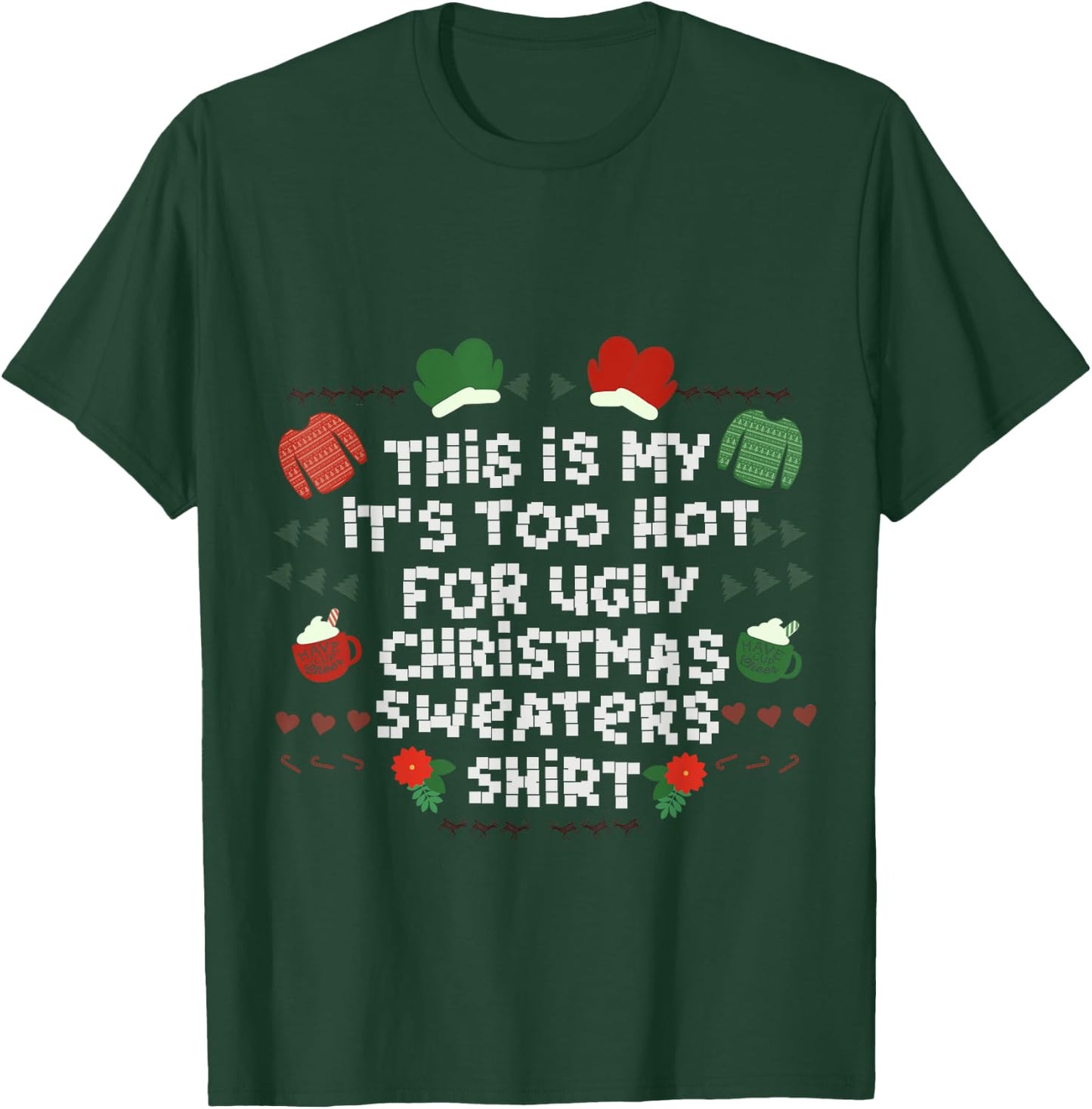 It's Too Hot For Ugly Sweater Xmas Christmas T-Shirt - T-Shirt | Forest
