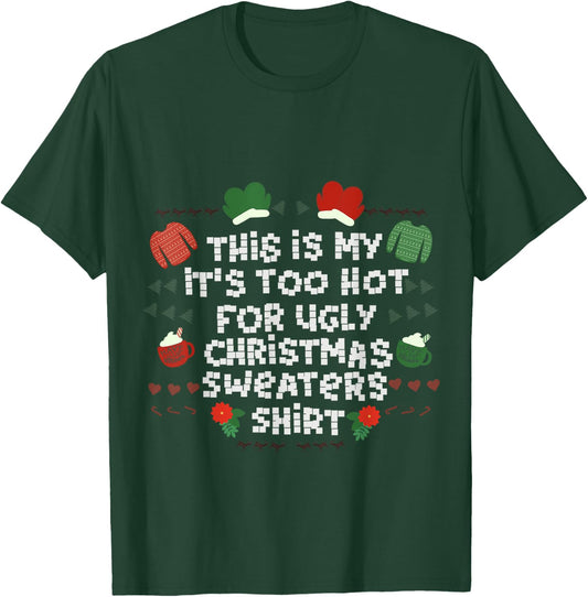 It's Too Hot For Ugly Sweater Xmas Christmas T-Shirt - T-Shirt | Forest