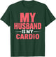 My Husband is my Cardio T-Shirt - T-Shirt | Forest