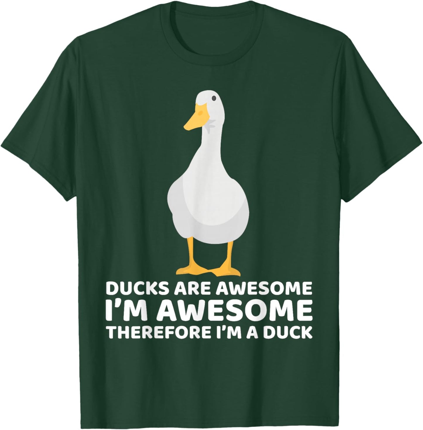 Ducks Are Awesome I'm Awesome Therefore I'm a Duck Funny T-Shirt - T-Shirt | Forest