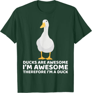 Ducks Are Awesome I'm Awesome Therefore I'm a Duck Funny T-Shirt - T-Shirt | Forest