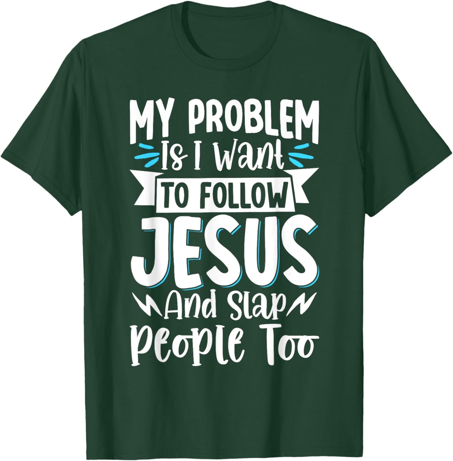 My Problem Is I Want To Follow Jesus And Slap People Too T-Shirt - T-Shirt | Forest