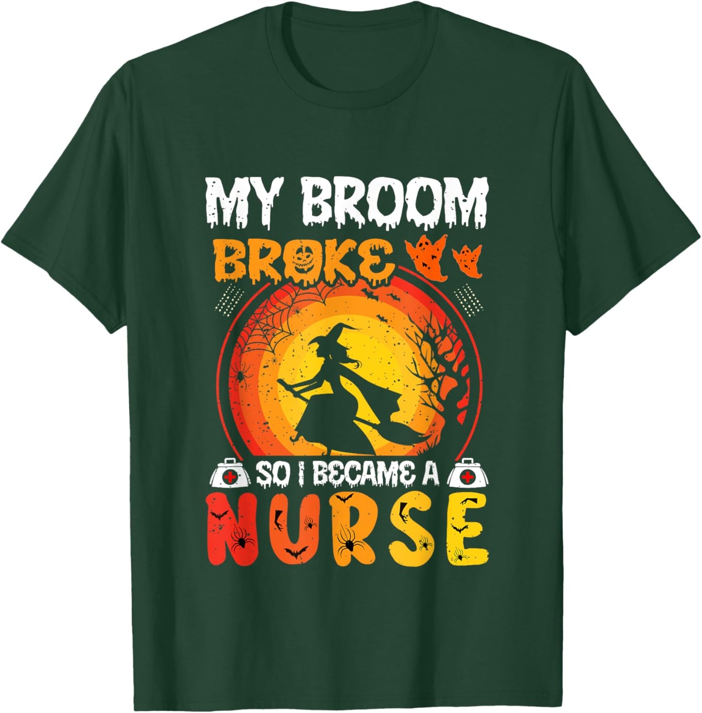My Broom Broke So I Became A Nurse Funny Halloween RN Nurses T-Shirt - T-Shirt | Forest
