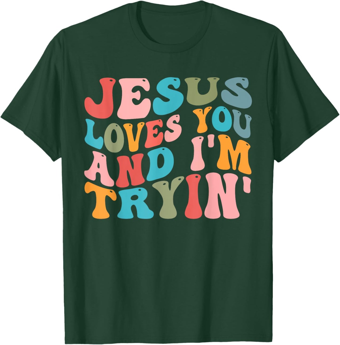 Jesus Loves You And I'm Trying Christian Funny Sarcastic T-Shirt - T-Shirt | Forest