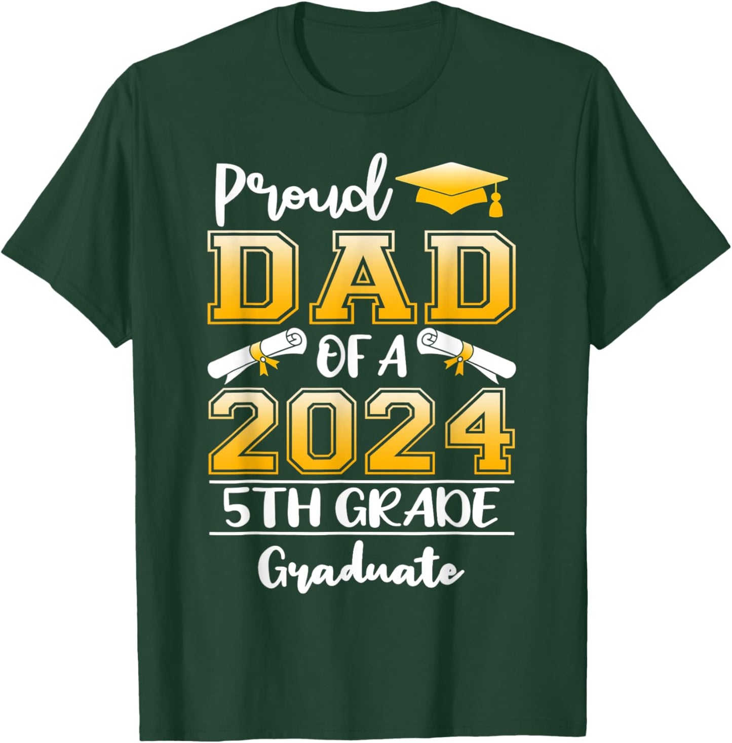Proud Dad Of A 2024 5th Grade Graduate Graduation T-Shirt - T-Shirt | Forest
