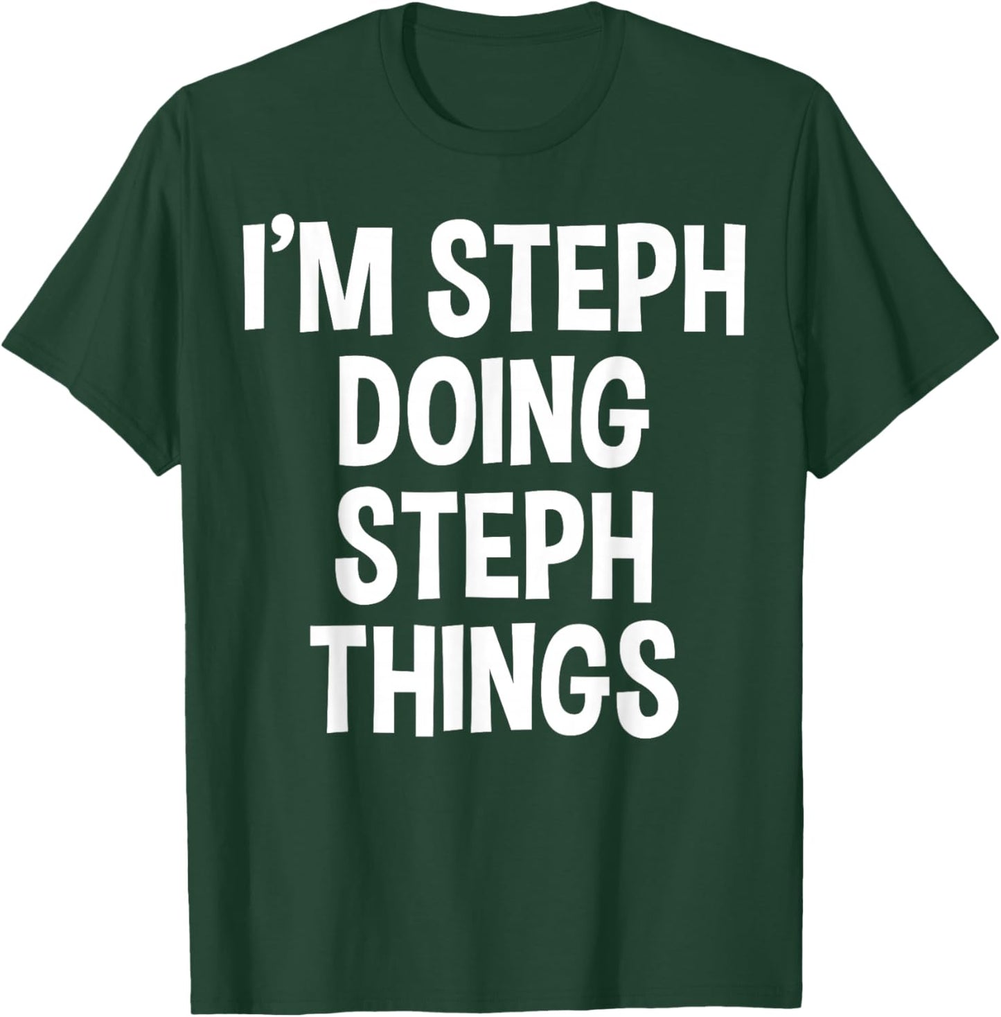 I'm Steph Doing Steph Things Funny Saying T-Shirt - T-Shirt | Forest