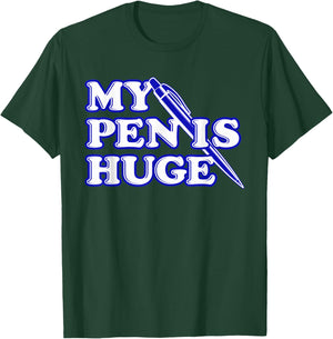 Funny My Pen Is Huge Offensif Sarcastic Humour T-Shirt - T-Shirt | Forest