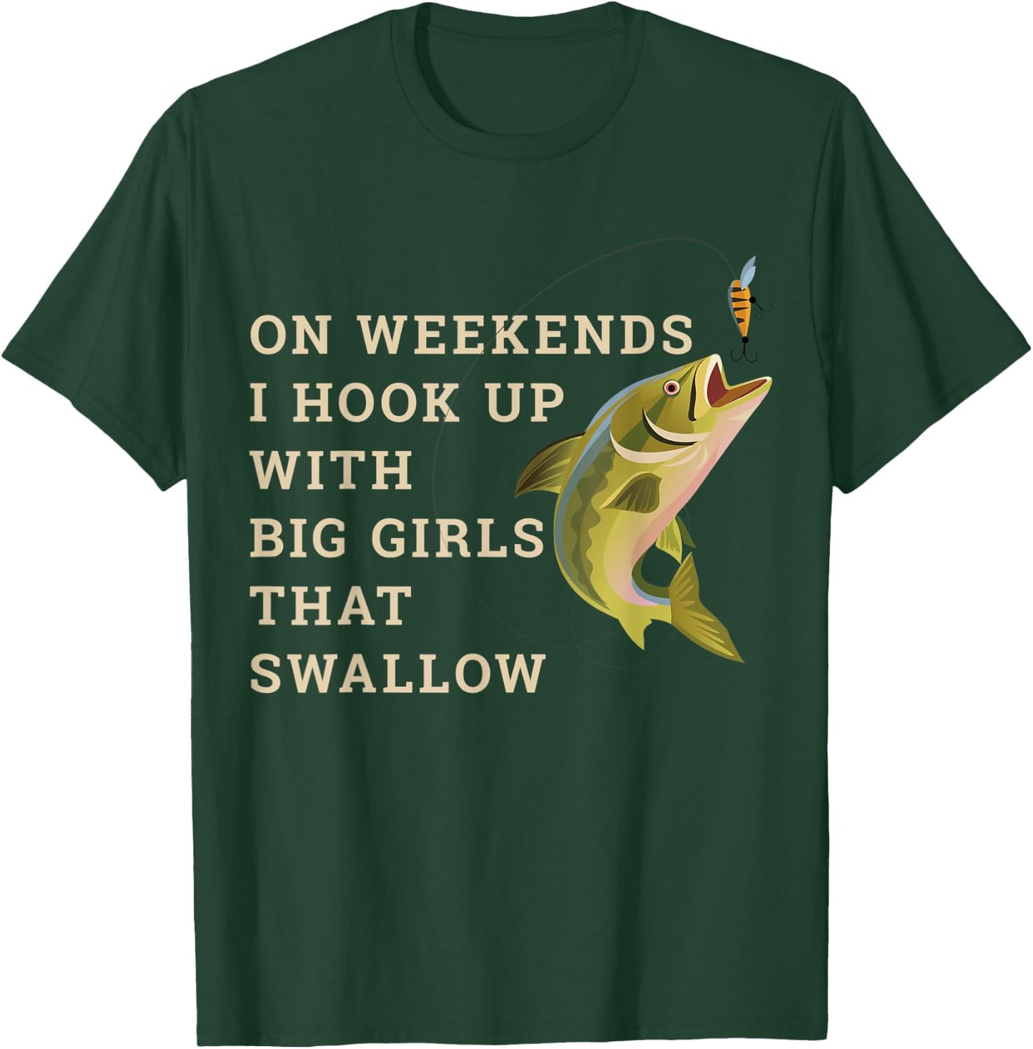On weekends I hook up with big girls that swallow T-Shirt - T-Shirt | Forest