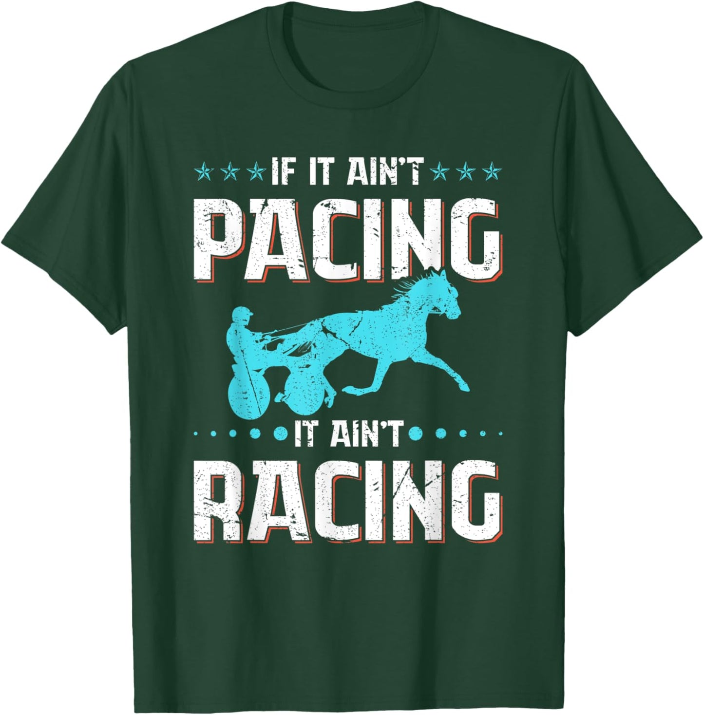 If It Ain't Pacing It Ain't Racing Harness Racing Horse T-Shirt - T-Shirt | Forest
