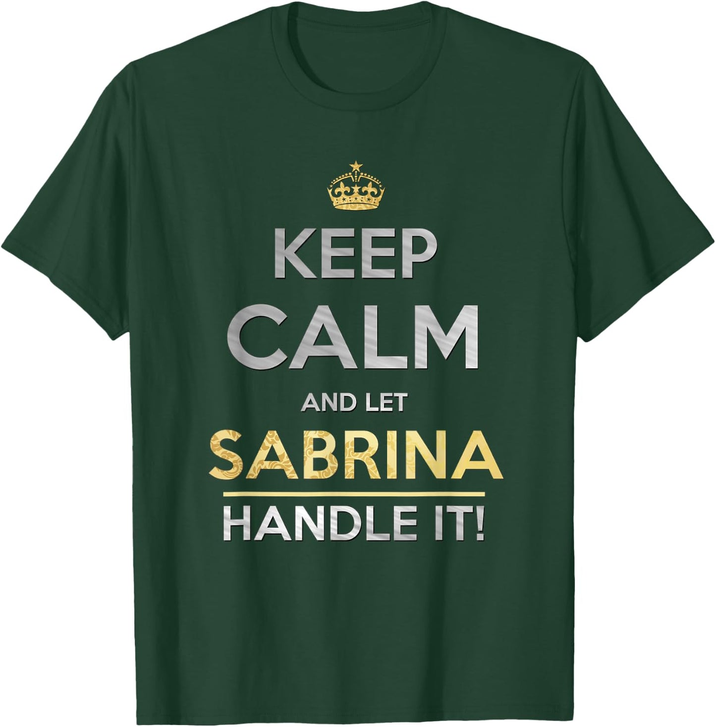 Keep Calm and Let Sabrina Handle It T-Shirt - T-Shirt | Forest