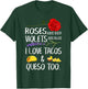 Roses Are Red Violets Are Blue I Love Tacos And Queso Too T-Shirt - T-Shirt | Forest