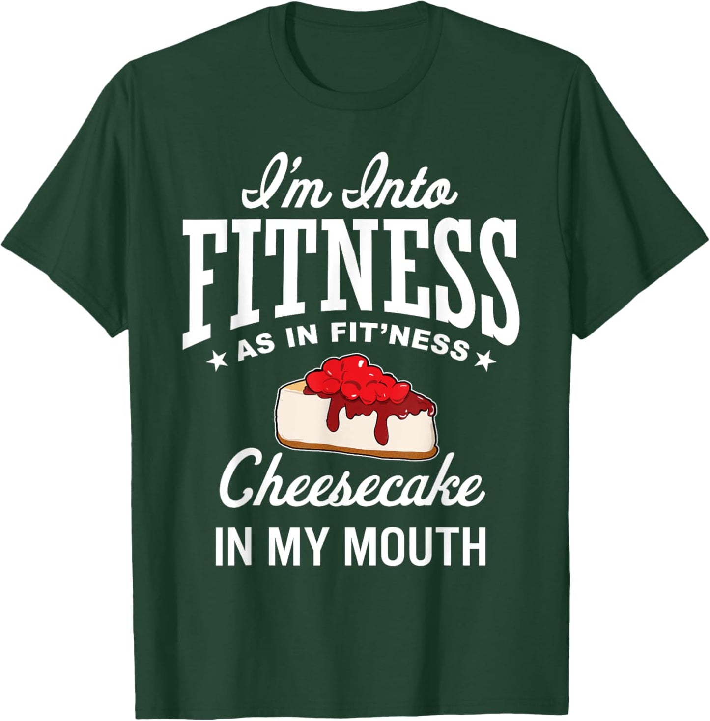 I'm Into Fitness Funny Cheesecake Lover Dessert Baking T-Shirt - T-Shirt | Forest