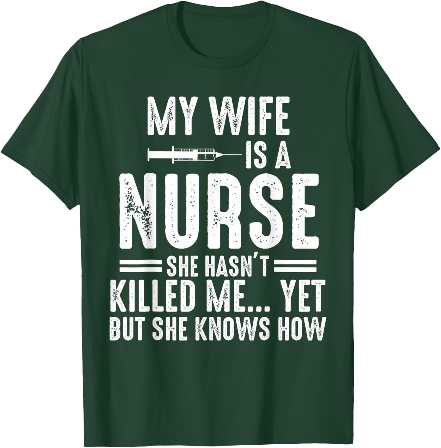 My Wife Is a Nurse She Hasn't Killed Me Yet She Knows How T-Shirt - T-Shirt | Forest
