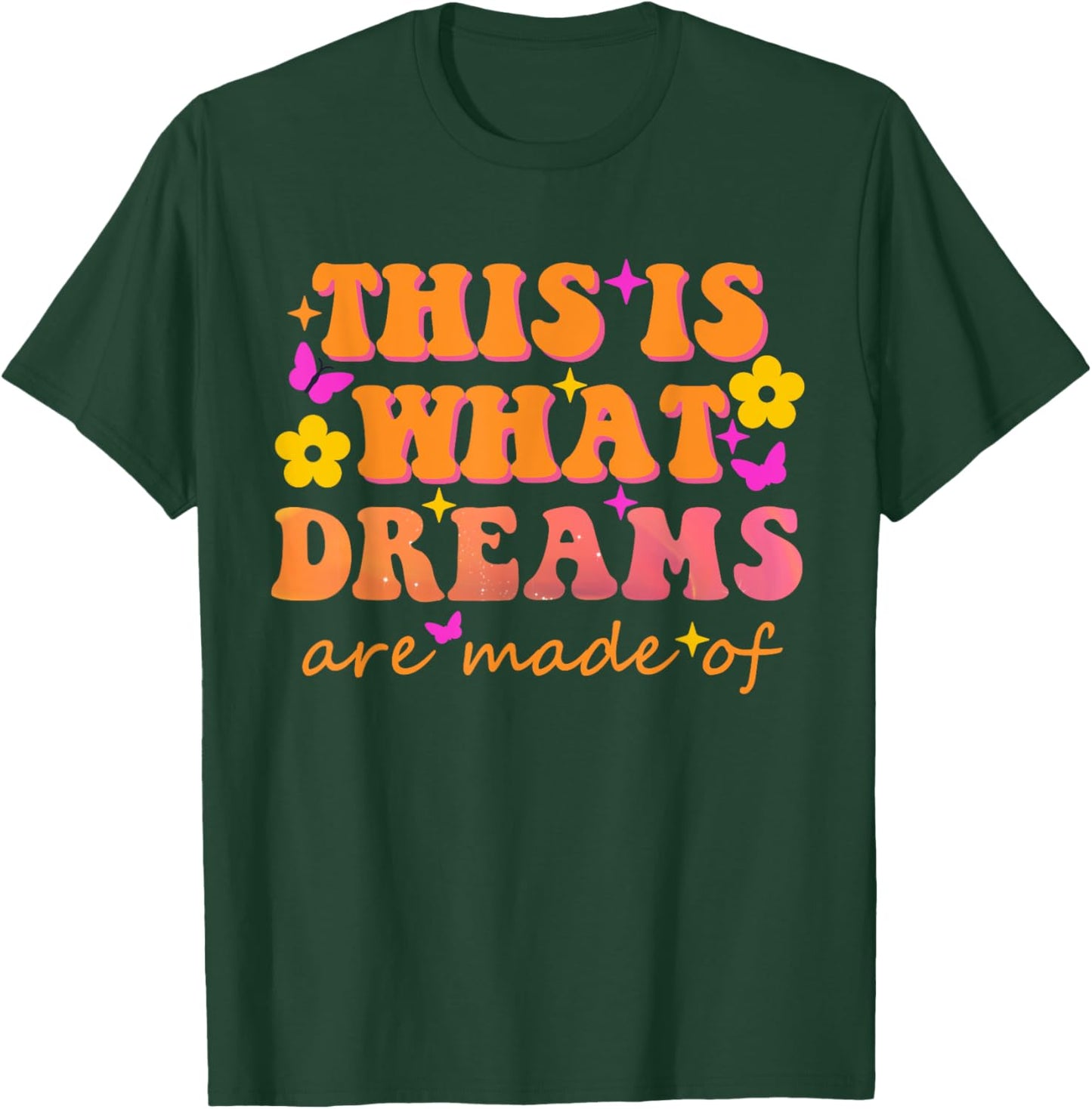 This Is What Dreams Are Made Of Them Quote T-Shirt - T-Shirt | Forest