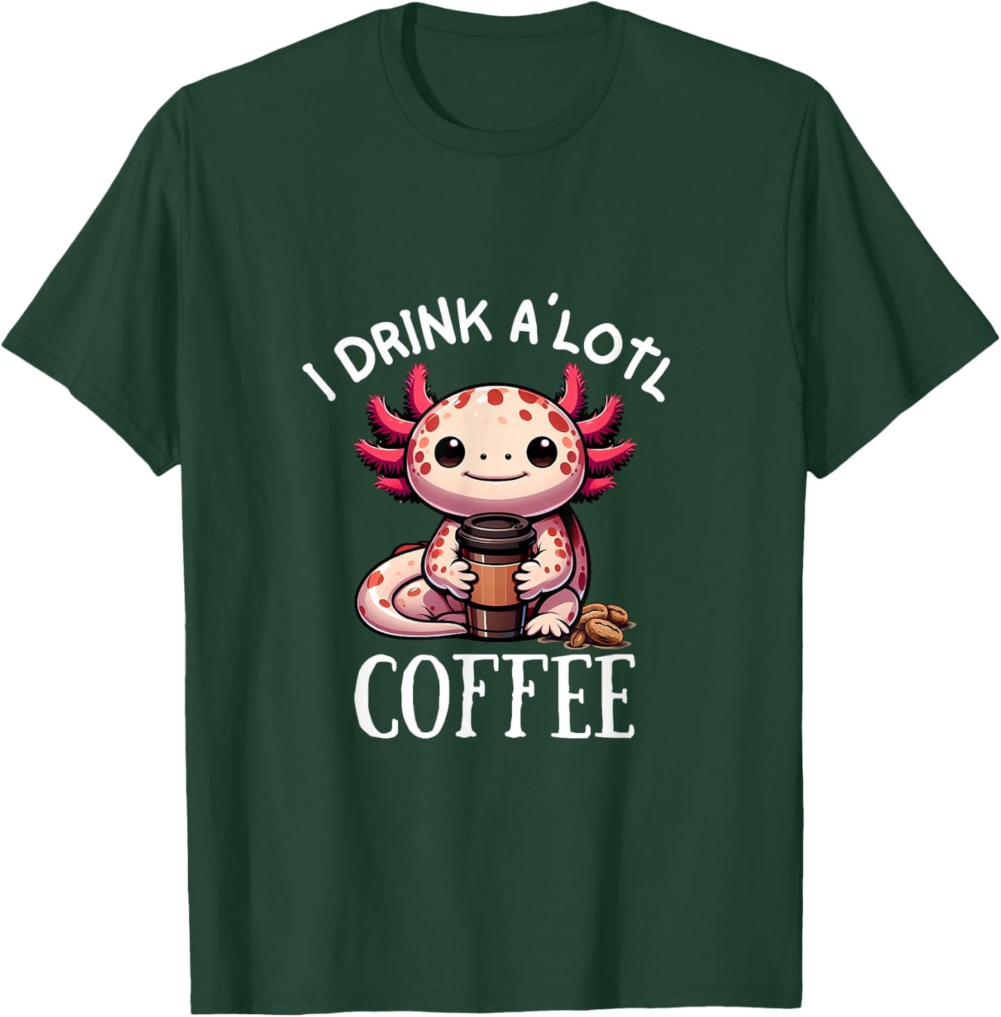 I Drink Alotl Coffee - Cute Axolotl with cup of coffee T-Shirt - T-Shirt | Forest