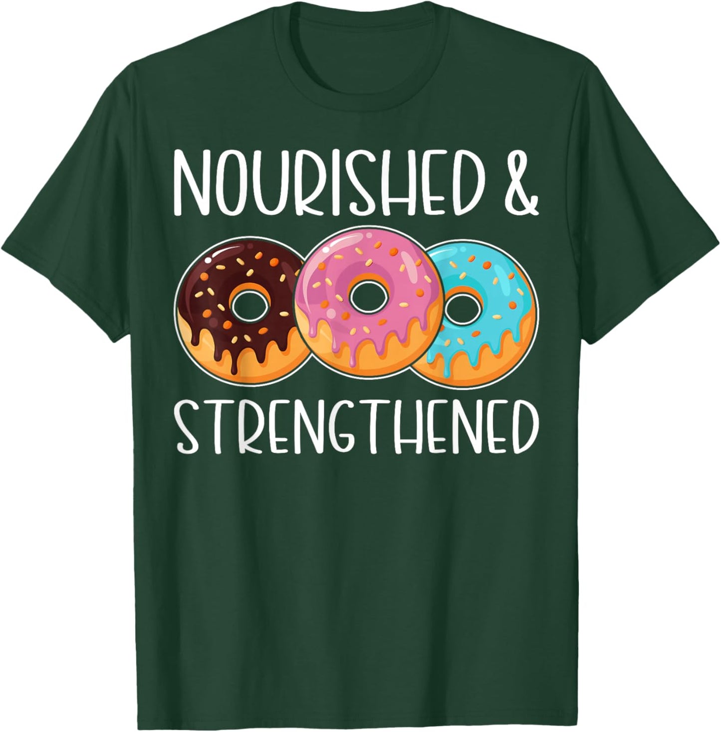 Nourished and Strengthened Funny Doughnut Lover's Gifts T-Shirt - T-Shirt | Forest