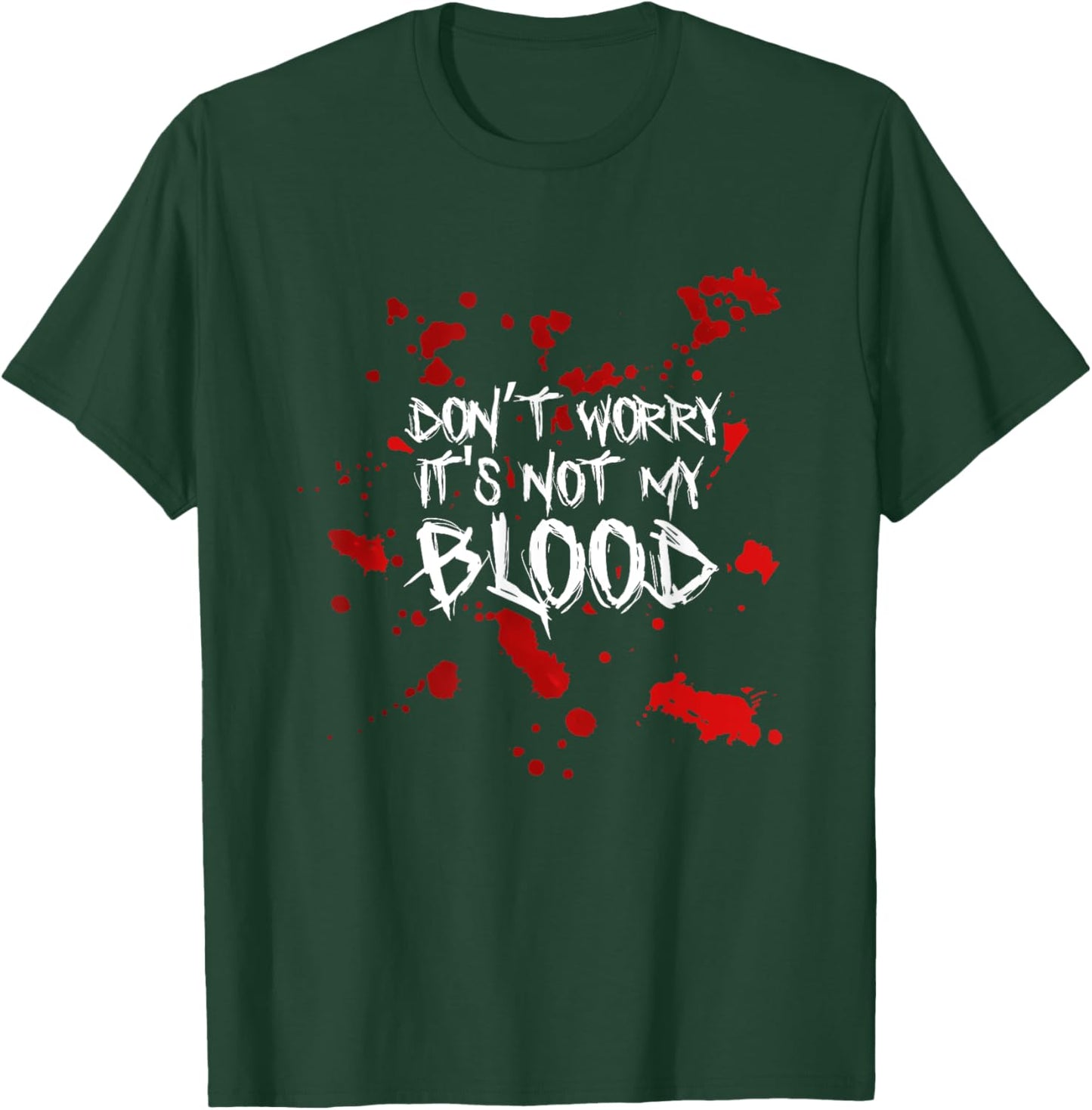 Don't Worry It's Not My Blood Halloween Funny Saying T-Shirt - T-Shirt | Forest