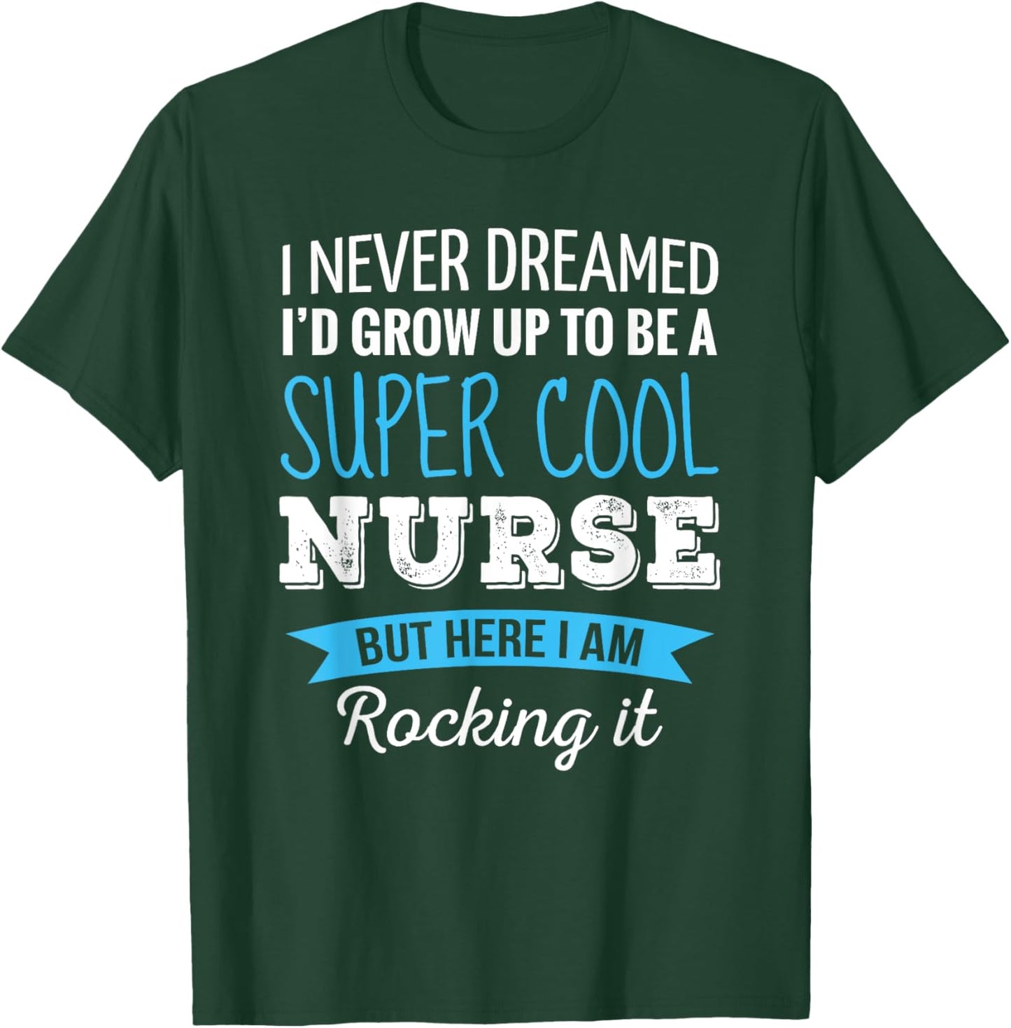 Nurse Gifts I Never Dreamed Funny Appreciation Nurse T-Shirt - T-Shirt | Forest