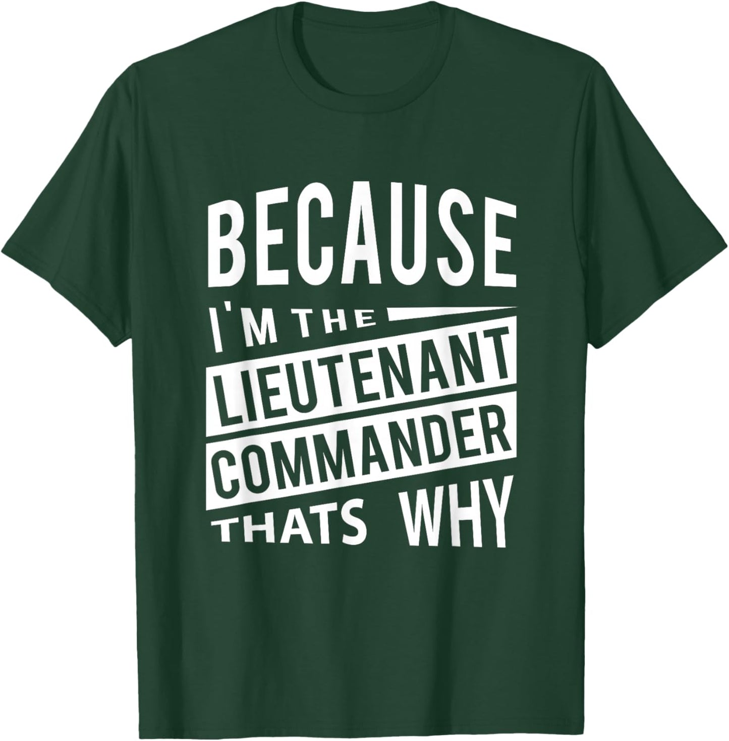 Because I'm The Lieutenant Commander LCDR - That's Why T-Shirt - T-Shirt | Forest