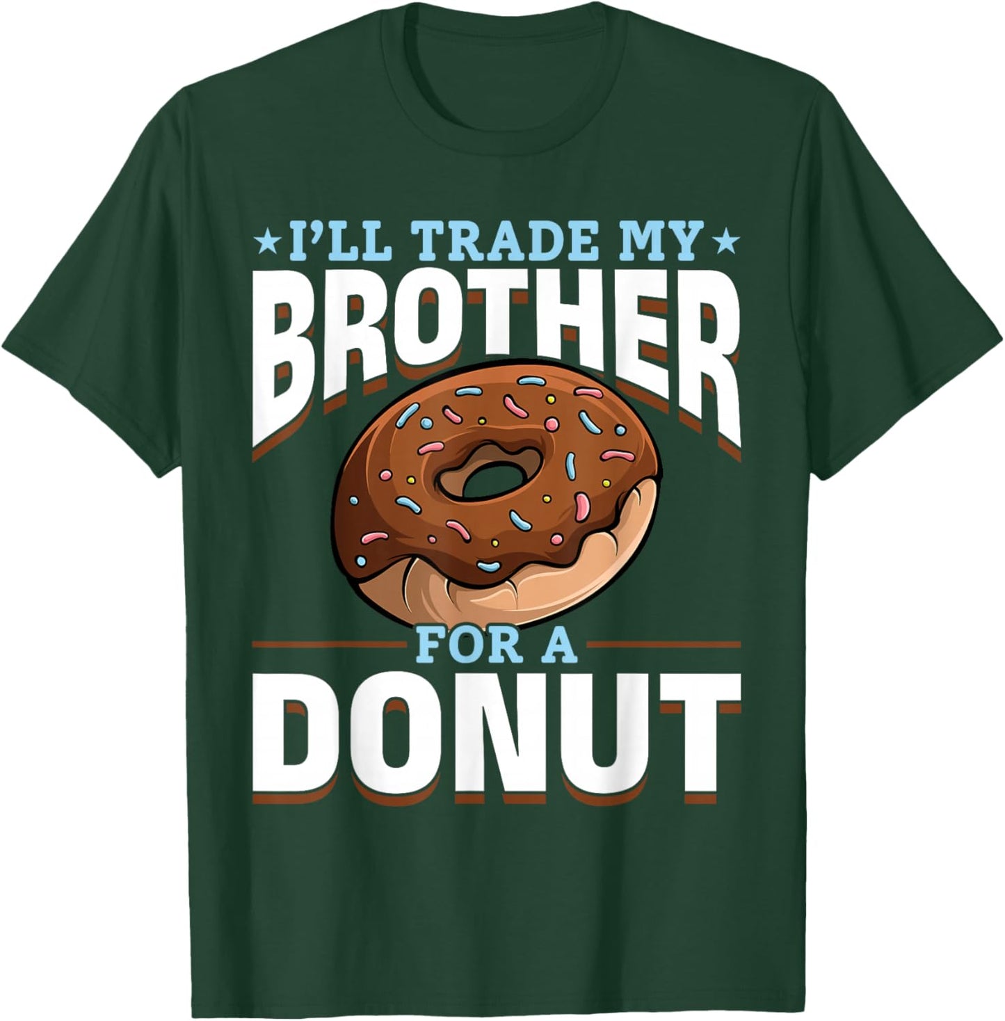 Donut Sweet Food - I'll Trade My Brother For A Donut T-Shirt - T-Shirt | Forest