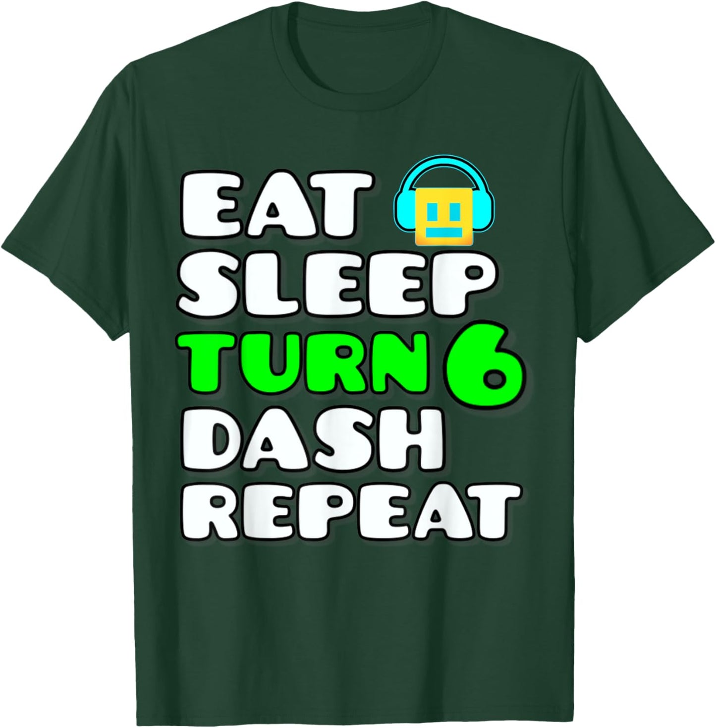 Eat Sleep Turn 6 Dash Repeat Video Game Geometry 6 Birthday T-Shirt - T-Shirt | Forest