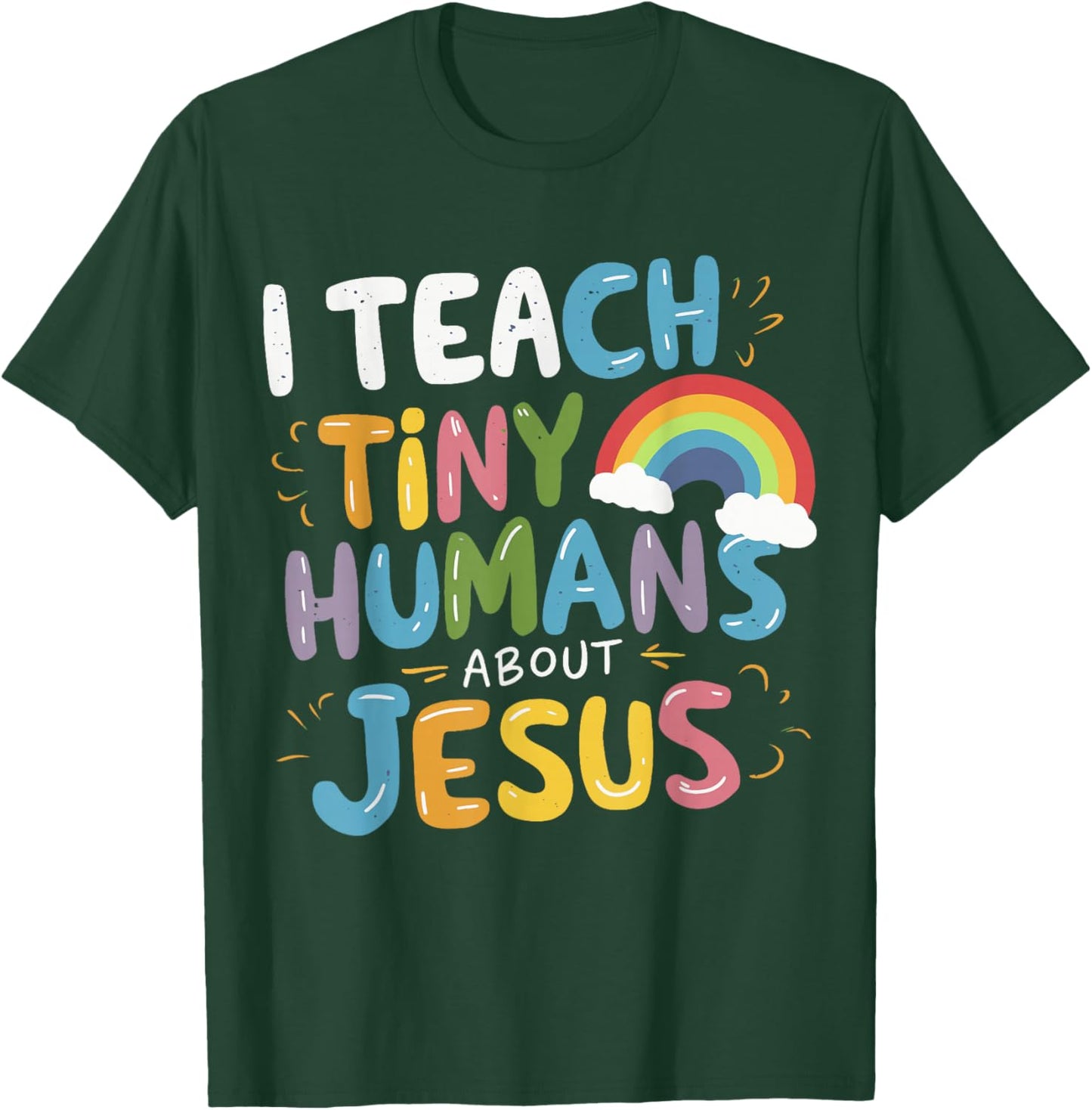 I Teach Tiny Humans About Jesus T-Shirt - T-Shirt | Forest