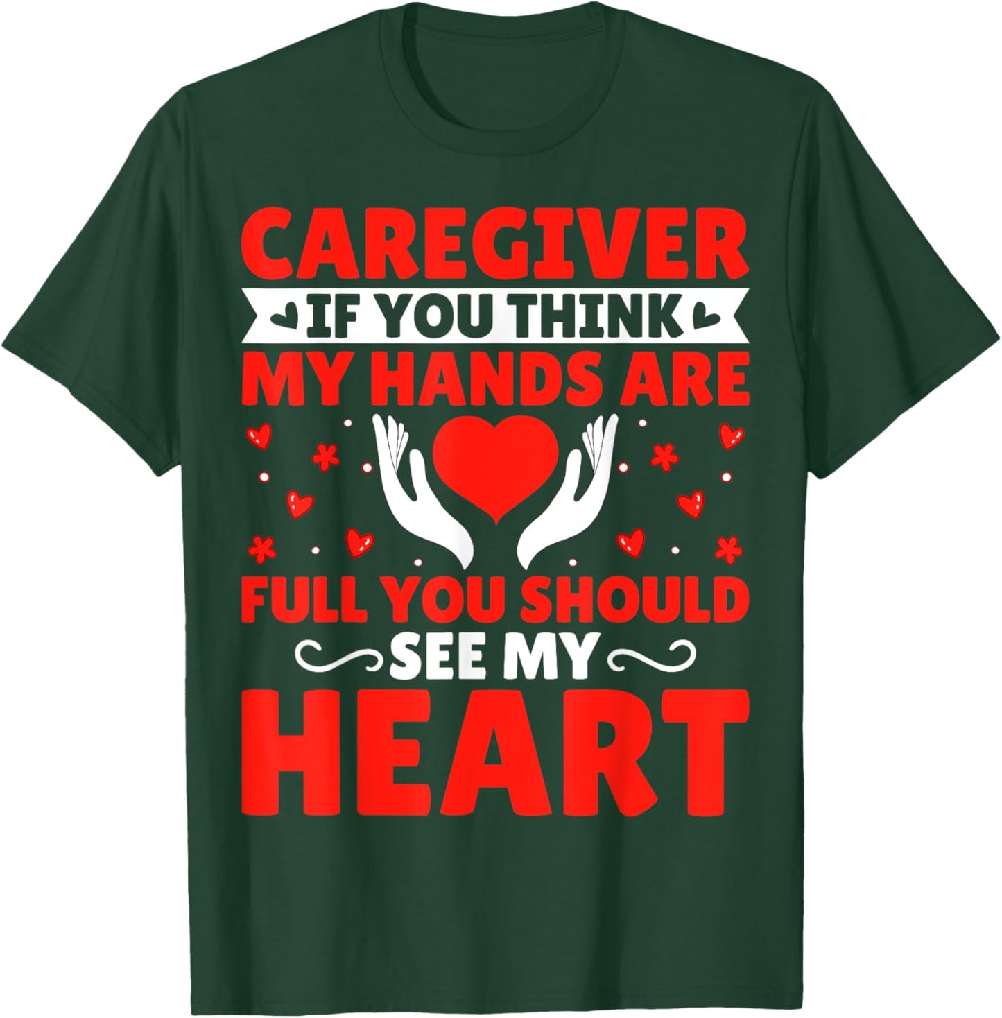 Caregiver If You Think My Hands Are Full - Funny Caregiver T-Shirt - T-Shirt | Forest