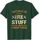 That's What i do i fix Stuff and i Know Things Father's Day T-Shirt - T-Shirt | Forest