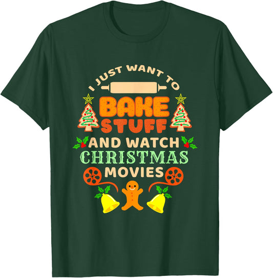 I Just Want To Bake Stuff And Watch Christmas Movies T-Shirt - T-Shirt | Forest