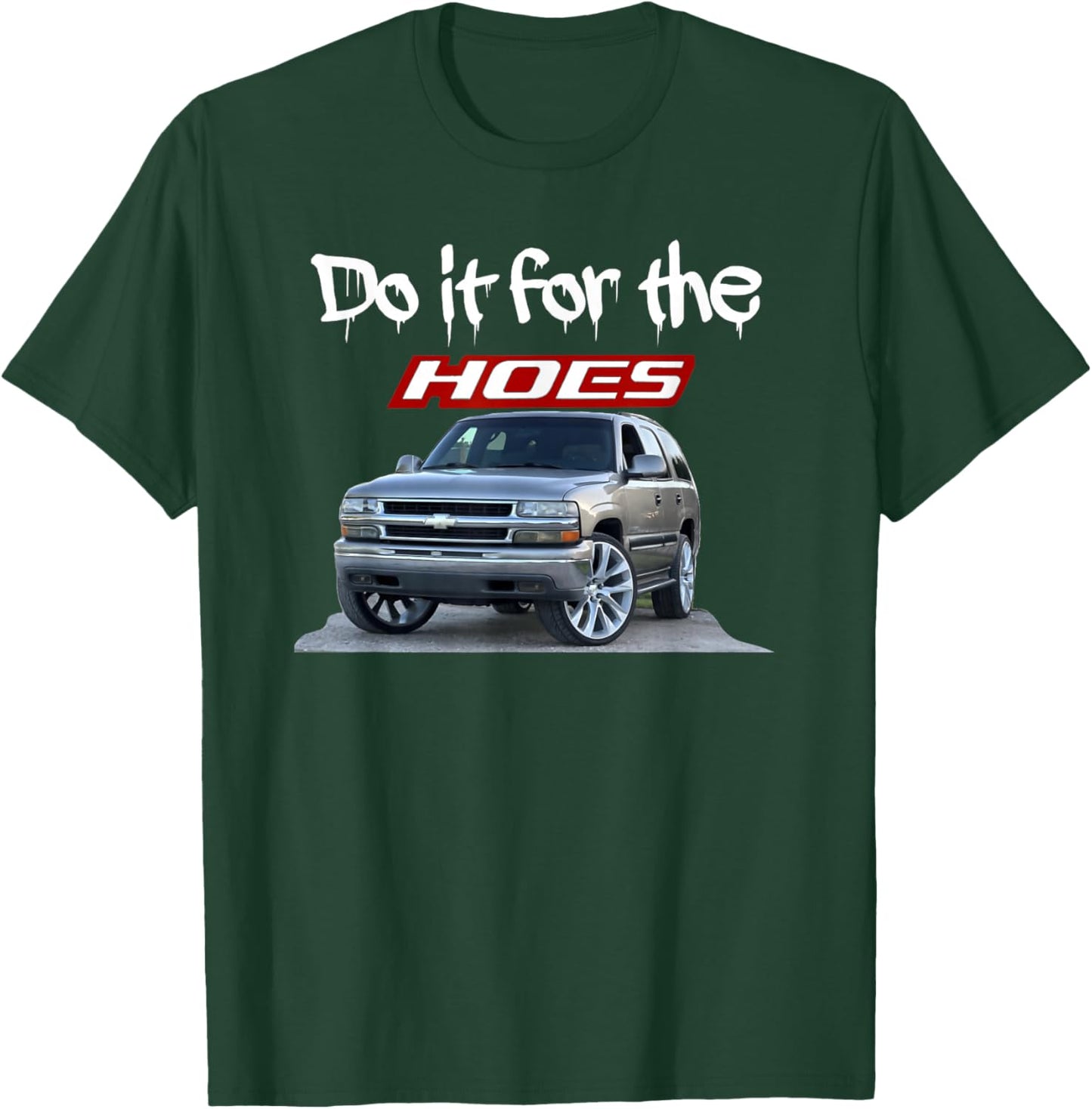 Funny Do it for the hoes Tahoe Yukon T-Shirt - T-Shirt | Forest