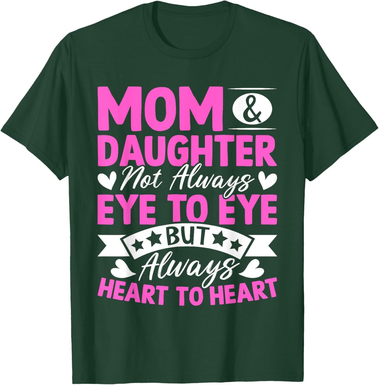 Mom & Daughter Not Always Eye to Eye Always Heart to Heart T-Shirt - T-Shirt | Forest