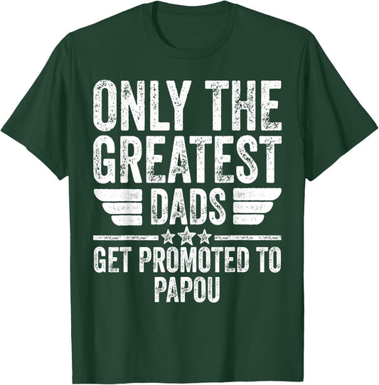 Only The Greatest Dads Get Promoted To Papou T-Shirt - T-Shirt | Forest